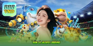 Bắn cá jackpot 888VND