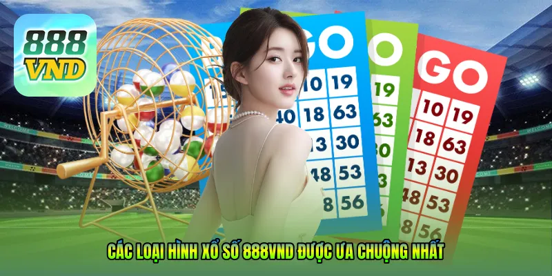 Các loại hình XỔ SỐ 888VND được ưa chuộng nhất