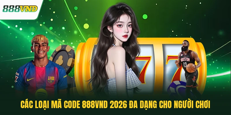 Các loại mã Code 888VND 2026 đa dạng cho người chơi