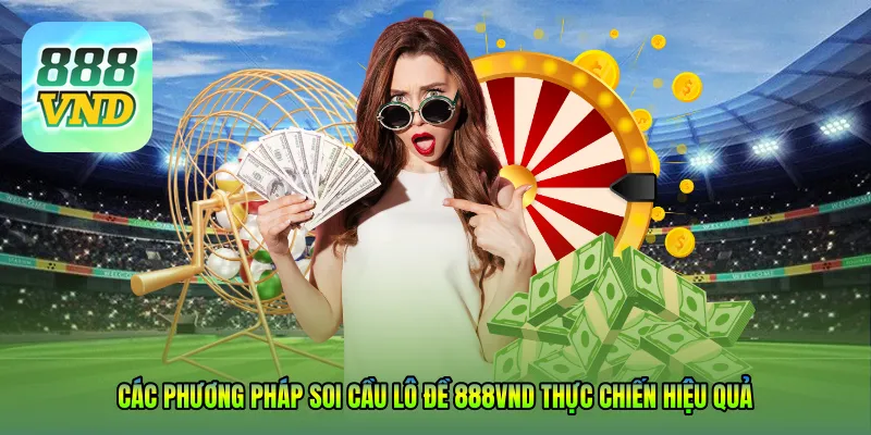 Các phương pháp Soi cầu lô đề 888VND thực chiến hiệu quả