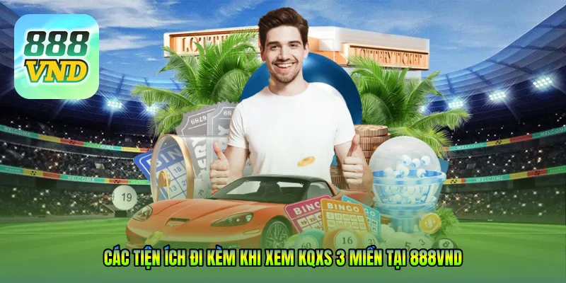 Các tiện ích đi kèm khi xem KQXS 3 miền tại 888VND