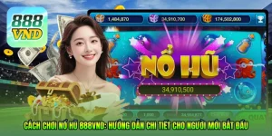 Cách chơi Nổ Hũ 888VND