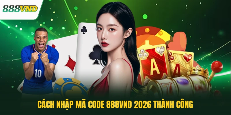 Cách nhập mã Code 888VND 2026 thành công