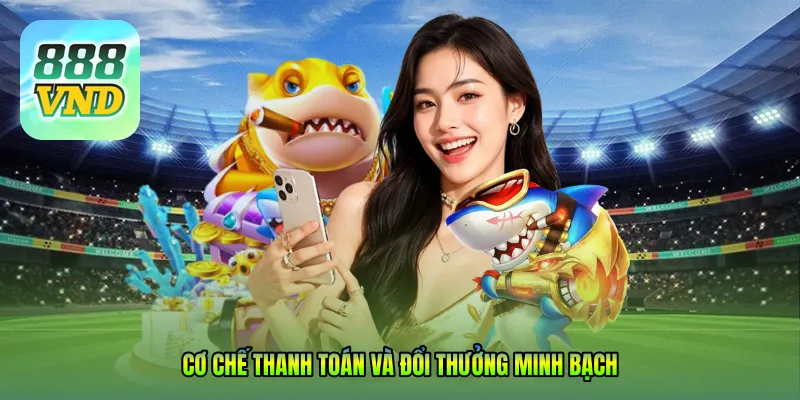 Cơ chế thanh toán và đổi thưởng minh bạch