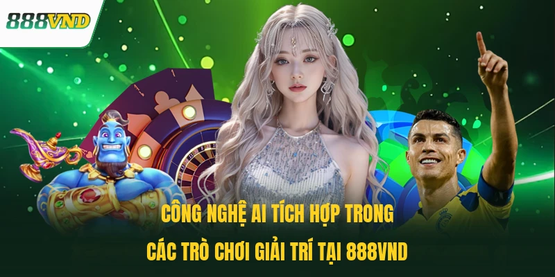 Công nghệ AI tích hợp trong các trò chơi giải trí tại 888VND