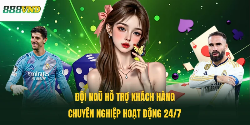 Đội ngũ hỗ trợ khách hàng chuyên nghiệp hoạt động 24/7