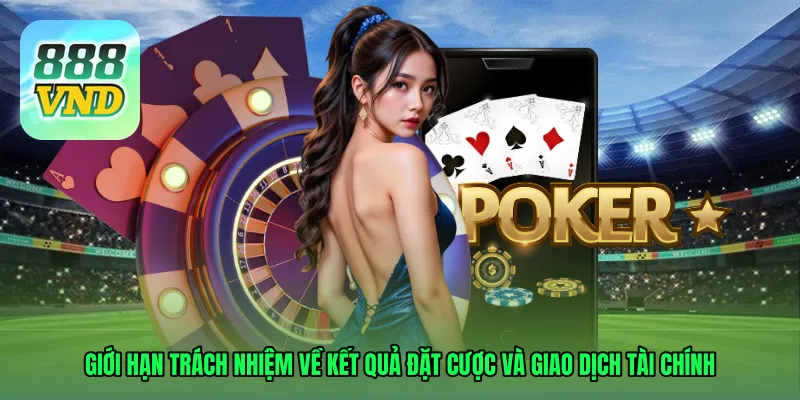 Giới hạn trách nhiệm về kết quả đặt cược và giao dịch tài chính