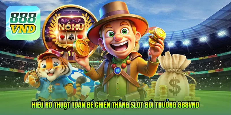 Hiểu rõ thuật toán để chiến thắng Slot đổi thưởng 888VND