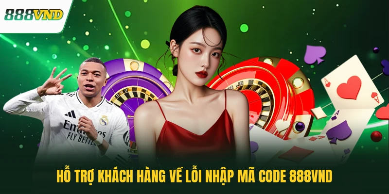 Hỗ trợ khách hàng về lỗi nhập mã Code 888VND