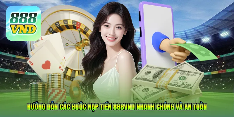 Hướng dẫn các bước nạp tiền 888VND nhanh chóng và an toàn