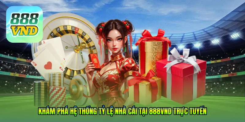 Khám phá hệ thống Tỷ lệ nhà cái tại 888VND trực tuyến