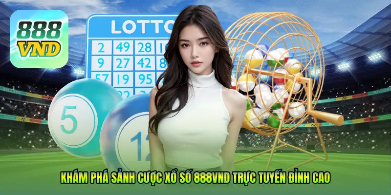 Khám phá sảnh cược XỔ SỐ 888VND trực tuyến đỉnh cao