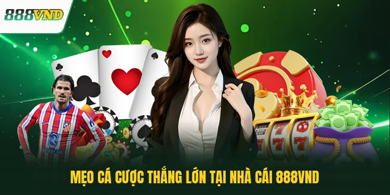 Mẹo cá cược thắng lớn tại nhà cái 888VND