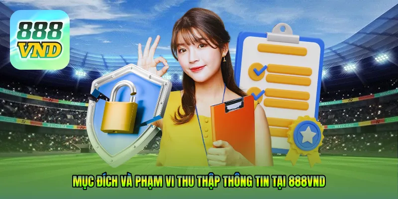 Mục đích và phạm vi thu thập thông tin tại 888VND