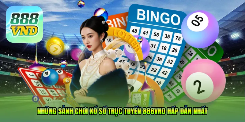 Những sảnh chơi Xổ số trực tuyến 888VND hấp dẫn nhất