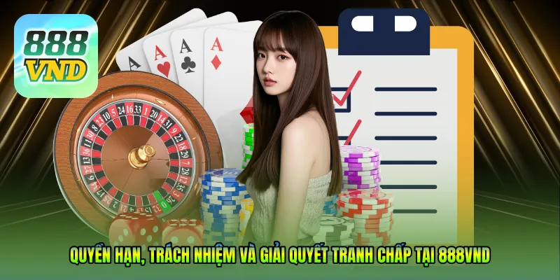 Quyền hạn, trách nhiệm và giải quyết tranh chấp tại 888VND