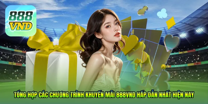Tổng hợp các chương trình khuyến mãi 888VND hấp dẫn nhất hiện nay