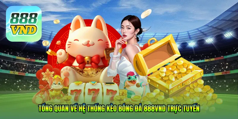 Tổng quan về hệ thống Kèo bóng đá 888VND trực tuyến